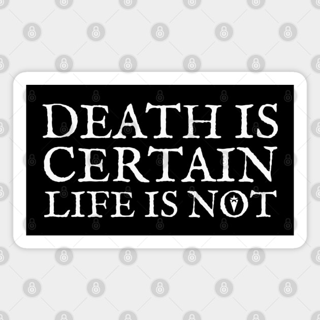 Death is certain, life is not Magnet by ericsyre